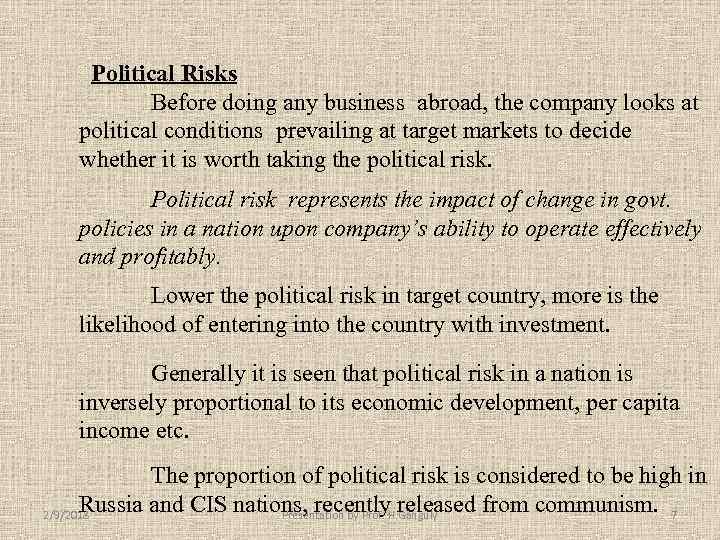 Political Risks Before doing any business abroad, the company looks at political conditions prevailing