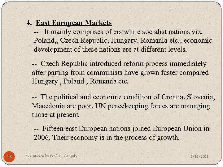 4. East European Markets -- It mainly comprises of erstwhile socialist nations viz. Poland,