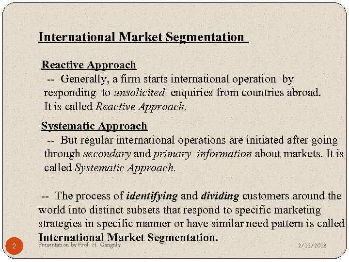 International Market Segmentation Reactive Approach -- Generally, a firm starts international operation by responding