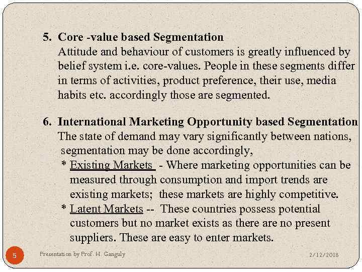 5. Core -value based Segmentation Attitude and behaviour of customers is greatly influenced by