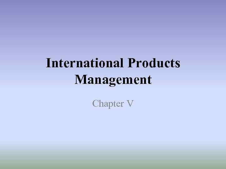 International Products Management Chapter V 