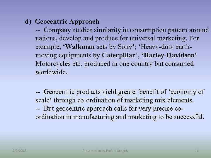 d) Geocentric Approach -- Company studies similarity in consumption pattern around nations, develop and