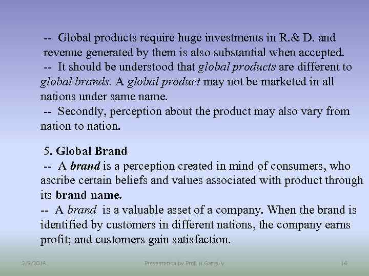 -- Global products require huge investments in R. & D. and revenue generated by