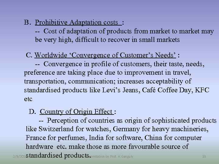 B. Prohibitive Adaptation costs : -- Cost of adaptation of products from market to