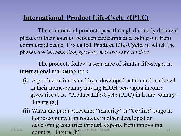 International Product Life-Cycle (IPLC) The commercial products pass through distinctly different phases in their