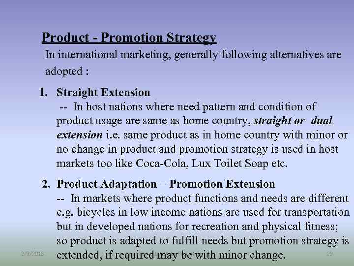 Product - Promotion Strategy In international marketing, generally following alternatives are adopted : 1.