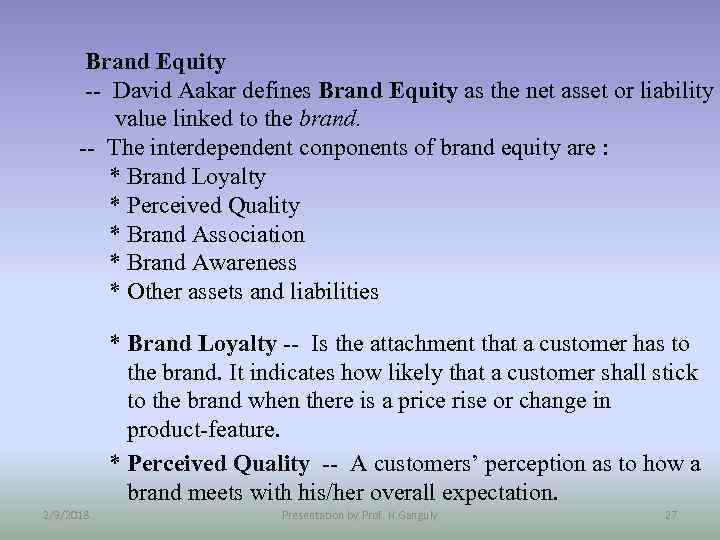 Brand Equity -- David Aakar defines Brand Equity as the net asset or liability