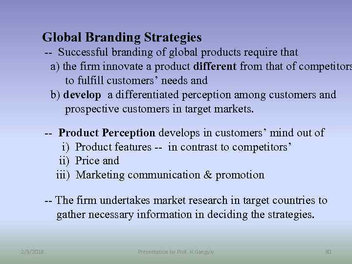 Global Branding Strategies -- Successful branding of global products require that a) the firm