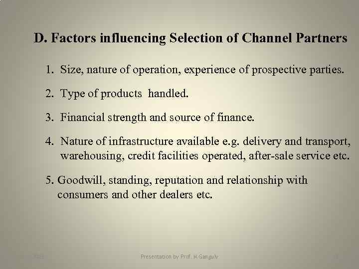 D. Factors influencing Selection of Channel Partners 1. Size, nature of operation, experience of