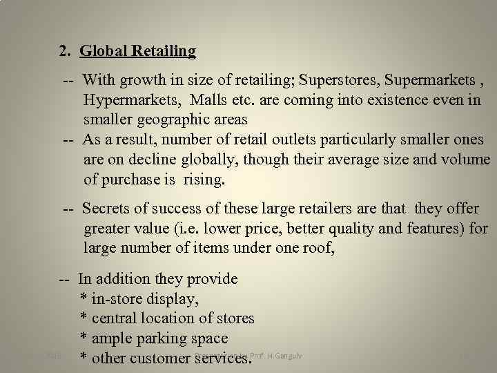 2. Global Retailing -- With growth in size of retailing; Superstores, Supermarkets , Hypermarkets,