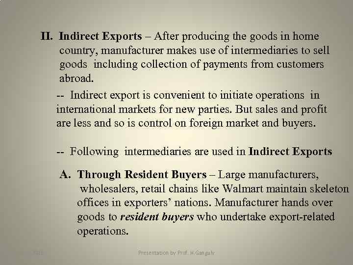 II. Indirect Exports – After producing the goods in home country, manufacturer makes use