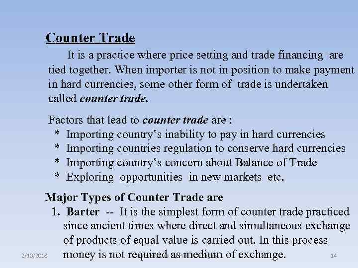 Counter Trade It is a practice where price setting and trade financing are tied