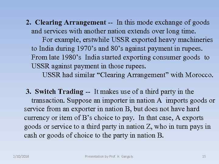 2. Clearing Arrangement -- In this mode exchange of goods and services with another