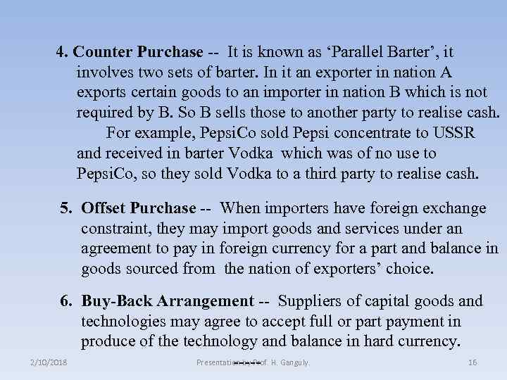 4. Counter Purchase -- It is known as ‘Parallel Barter’, it involves two sets