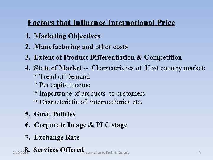 Factors that Influence International Price 1. Marketing Objectives 2. Manufacturing and other costs 3.