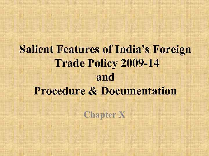 Salient Features of India’s Foreign Trade Policy 2009 -14 and Procedure & Documentation Chapter