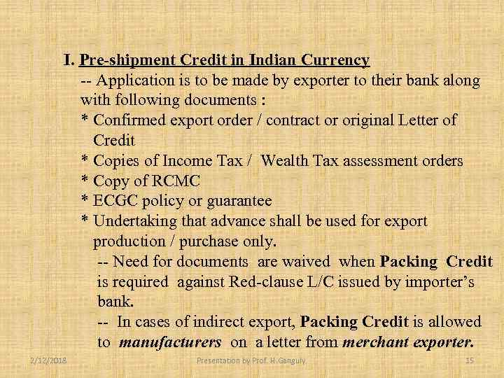 I. Pre-shipment Credit in Indian Currency -- Application is to be made by exporter