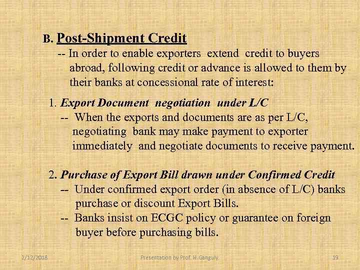 B. Post-Shipment Credit -- In order to enable exporters extend credit to buyers abroad,