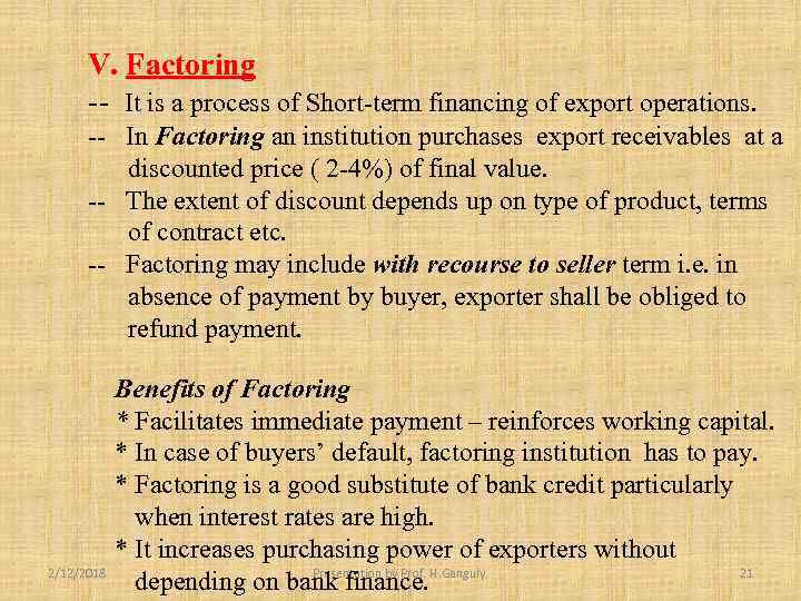 V. Factoring -- It is a process of Short-term financing of export operations. --