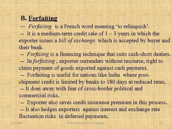 B. Forfaiting -- Forfaiting is a French word meaning ‘to relinquish’. -- It is