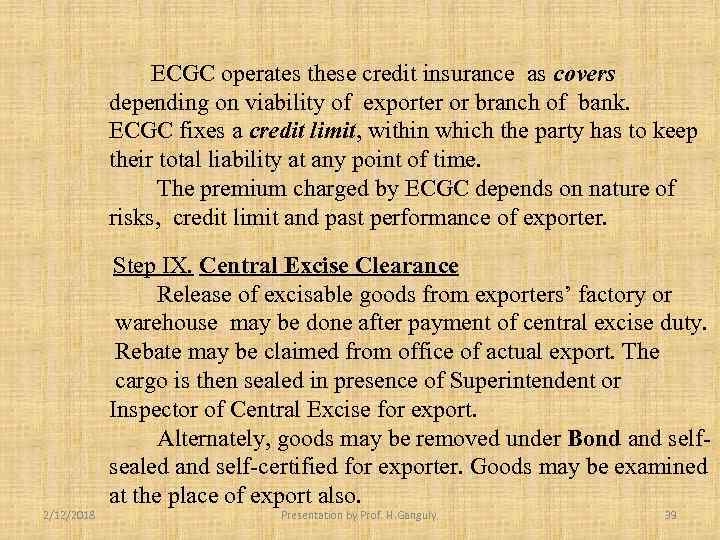 ECGC operates these credit insurance as covers depending on viability of exporter or branch