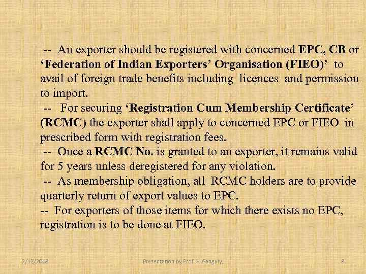 -- An exporter should be registered with concerned EPC, CB or ‘Federation of Indian