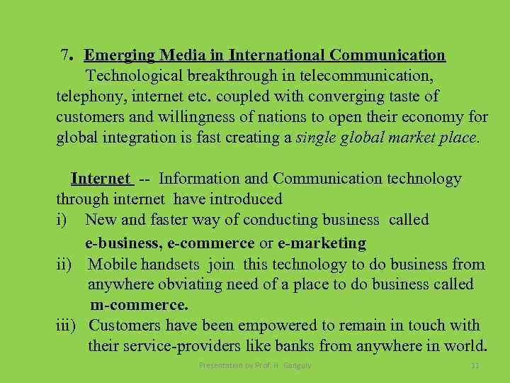 7. Emerging Media in International Communication Technological breakthrough in telecommunication, telephony, internet etc. coupled