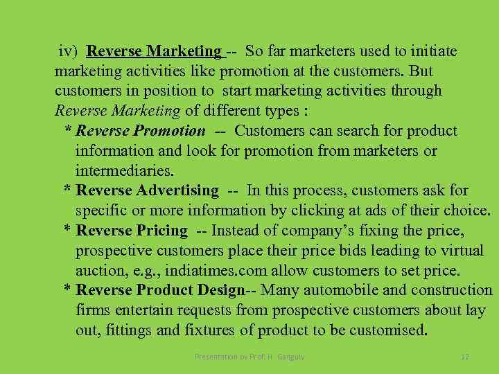 iv) Reverse Marketing -- So far marketers used to initiate marketing activities like promotion