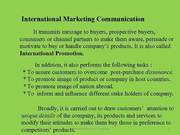 International Marketing Communication It transmits message to buyers, prospective buyers, consumers or channel partners