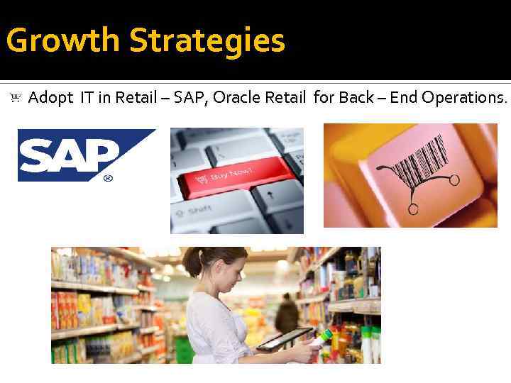 Growth Strategies Adopt IT in Retail – SAP, Oracle Retail for Back – End