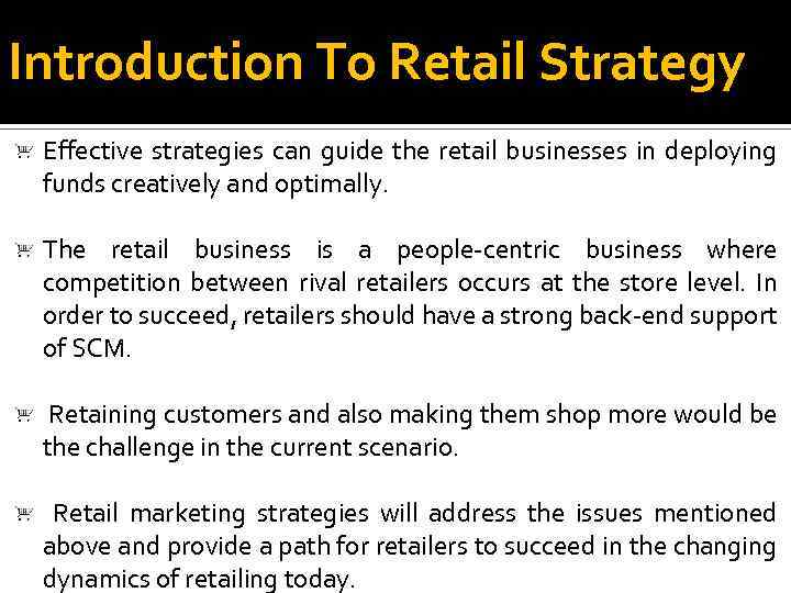 Introduction To Retail Strategy Effective strategies can guide the retail businesses in deploying funds