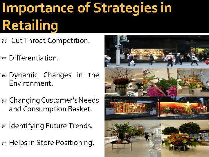 Importance of Strategies in Retailing Cut Throat Competition. Differentiation. Dynamic Changes in the Environment.