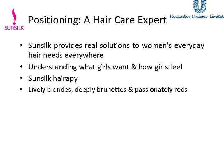 Positioning: A Hair Care Expert • Sunsilk provides real solutions to women's everyday hair