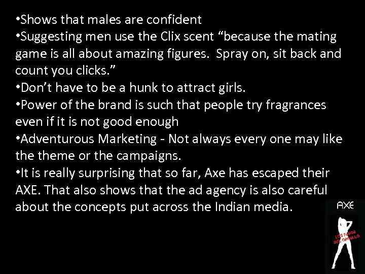  • Shows that males are confident • Suggesting men use the Clix scent