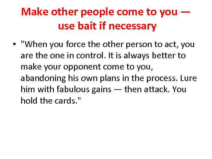 Make other people come to you — use bait if necessary • "When you