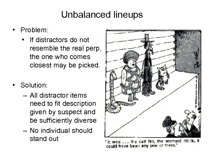 Unbalanced lineups • Problem: • If distractors do not resemble the real perp, the