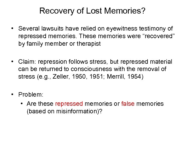 Recovery of Lost Memories? • Several lawsuits have relied on eyewitness testimony of repressed
