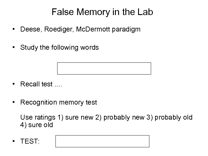 False Memory in the Lab • Deese, Roediger, Mc. Dermott paradigm • Study the