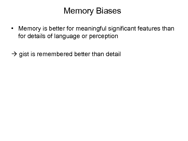 Memory Biases • Memory is better for meaningful significant features than for details of
