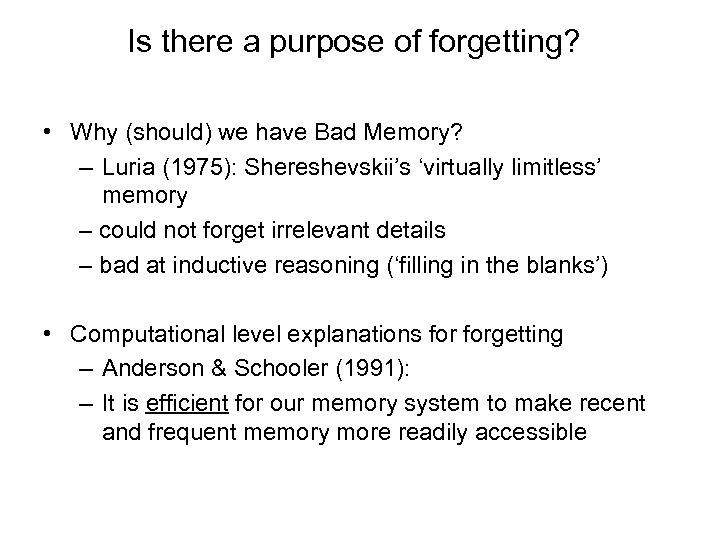 Is there a purpose of forgetting? • Why (should) we have Bad Memory? –
