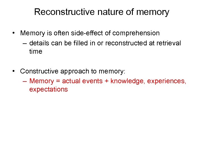 Reconstructive nature of memory • Memory is often side-effect of comprehension – details can