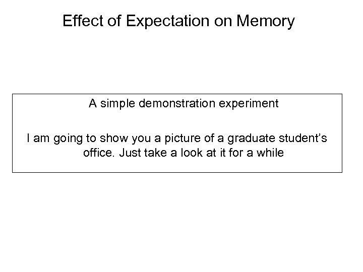 Effect of Expectation on Memory A simple demonstration experiment I am going to show