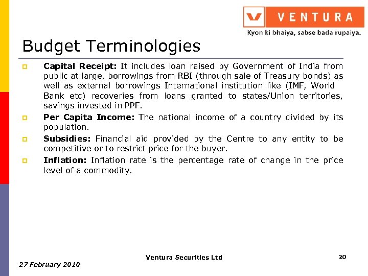 Budget Terminologies p p Capital Receipt: It includes loan raised by Government of India