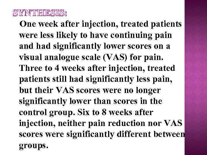 SYNTHESIS: One week after injection, treated patients were less likely to have continuing pain