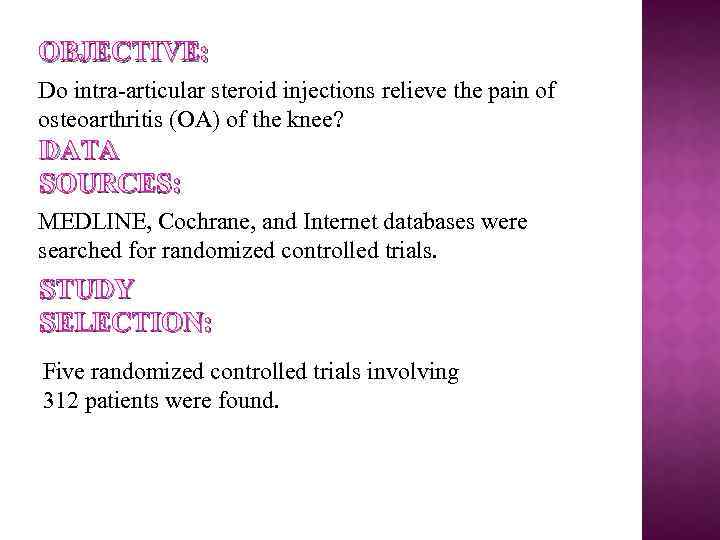 OBJECTIVE: Do intra-articular steroid injections relieve the pain of osteoarthritis (OA) of the knee?