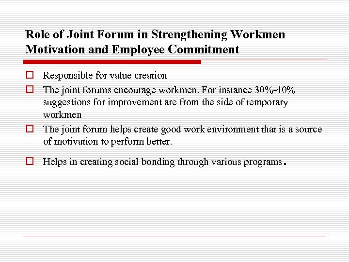 Role of Joint Forum in Strengthening Workmen Motivation and Employee Commitment o Responsible for