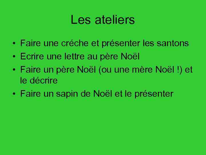 Les ateliers • Faire une créche et présenter les santons • Ecrire une lettre