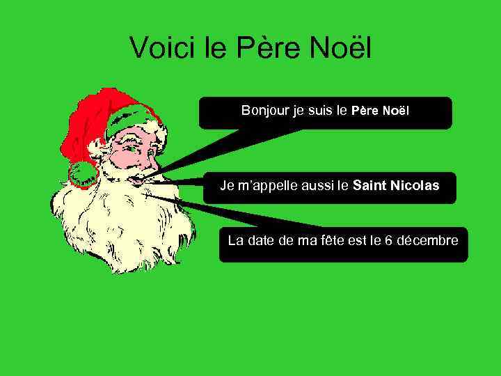 Voici le Père Noël Bonjour je suis le Père Noël Je m’appelle aussi le