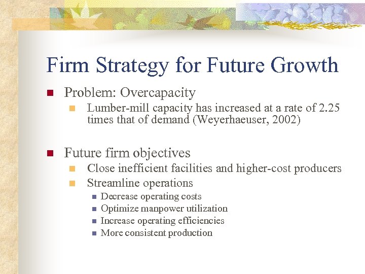 Firm Strategy for Future Growth n Problem: Overcapacity n n Lumber-mill capacity has increased