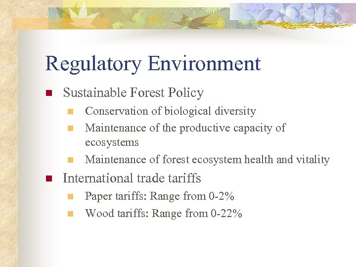 Regulatory Environment n Sustainable Forest Policy n n Conservation of biological diversity Maintenance of